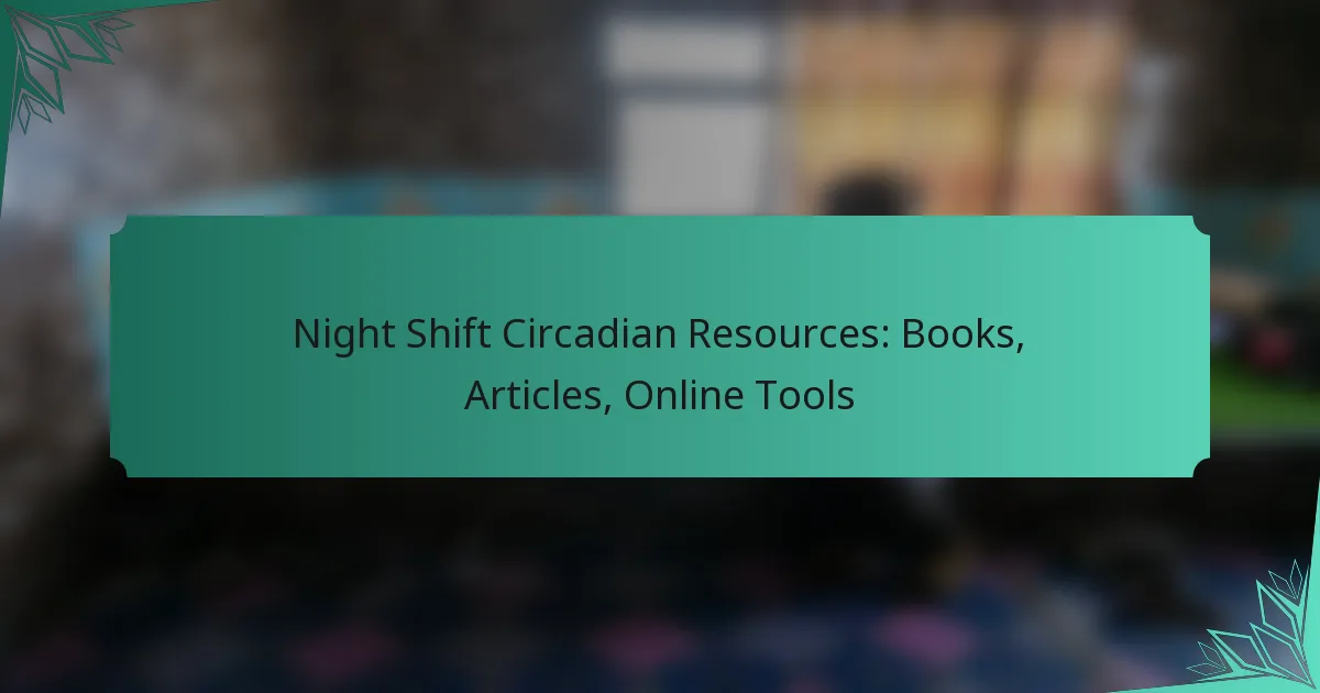Night Shift Circadian Resources: Books, Articles, Online Tools