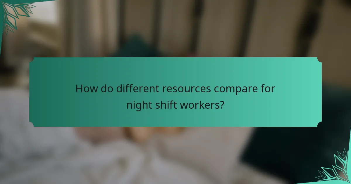 How do different resources compare for night shift workers?