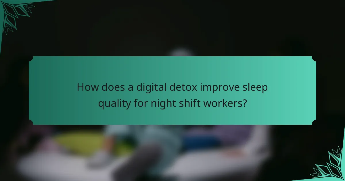 How does a digital detox improve sleep quality for night shift workers?