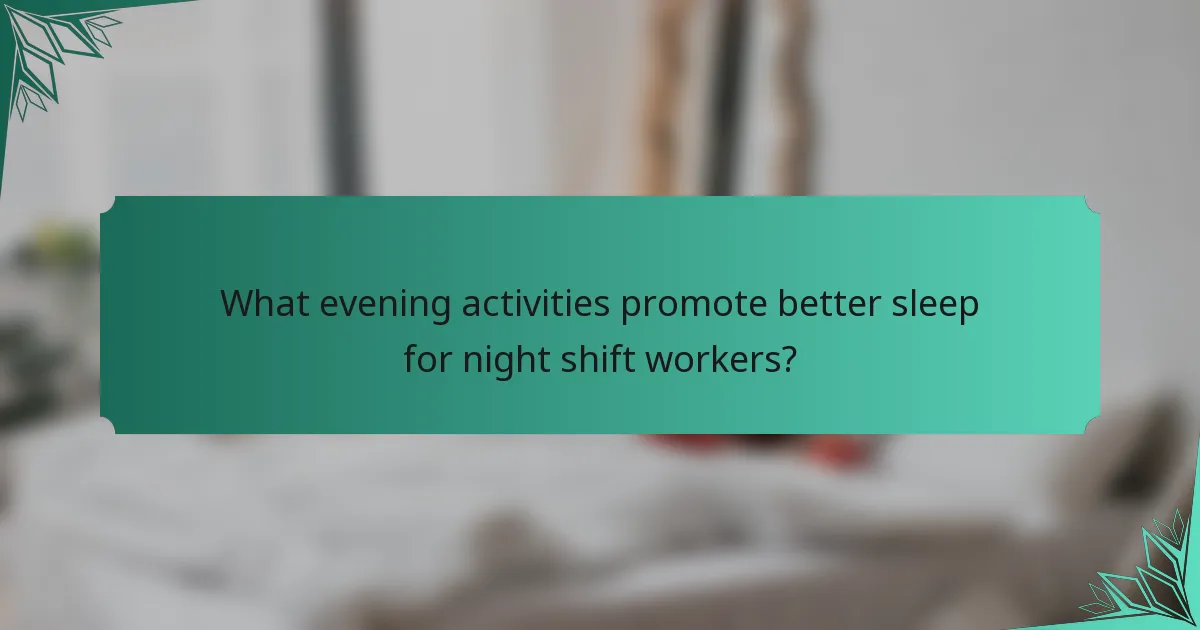 What evening activities promote better sleep for night shift workers?