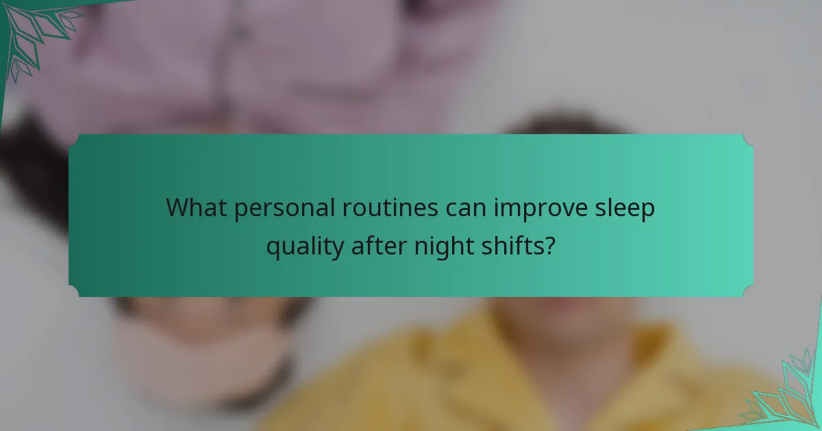 What personal routines can improve sleep quality after night shifts?