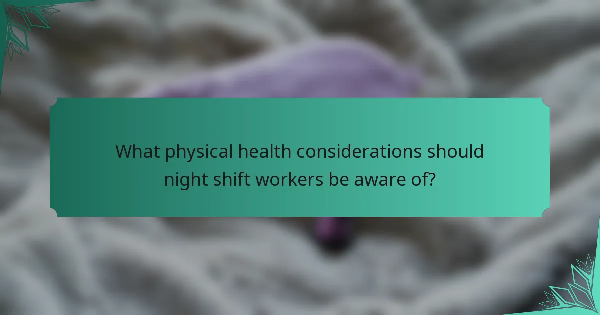 What physical health considerations should night shift workers be aware of?