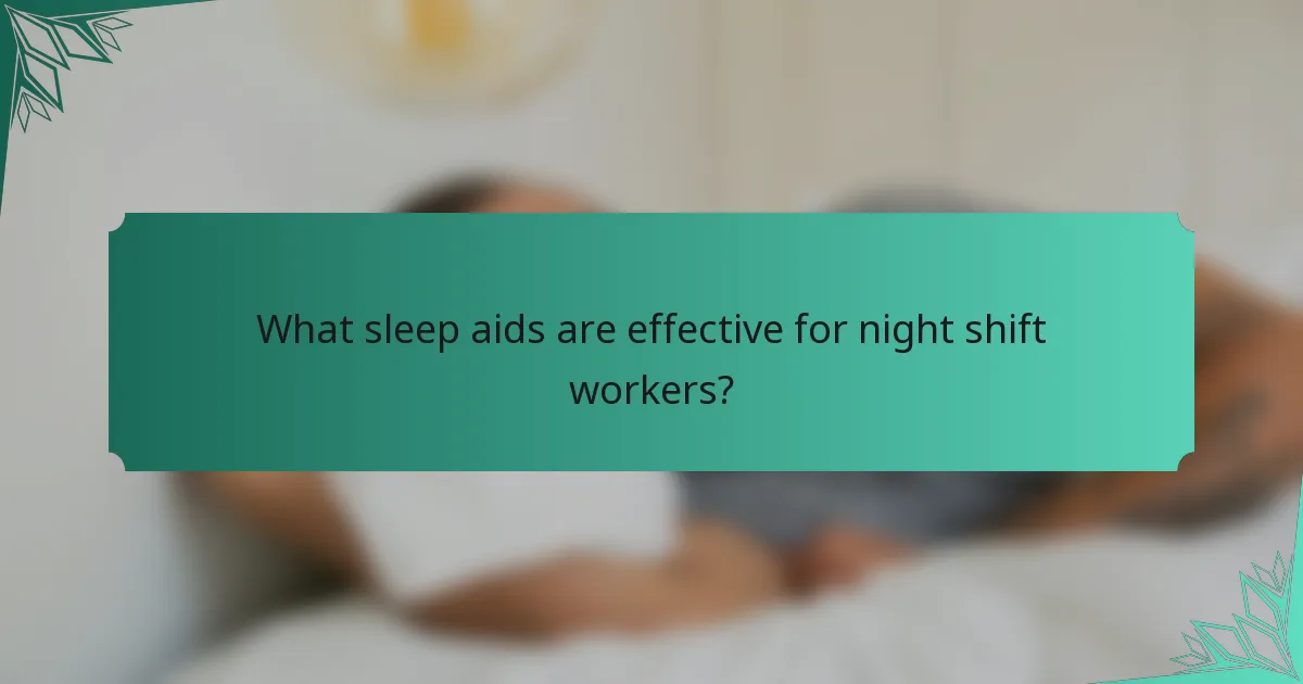 What sleep aids are effective for night shift workers?