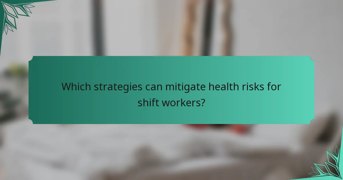 Which strategies can mitigate health risks for shift workers?