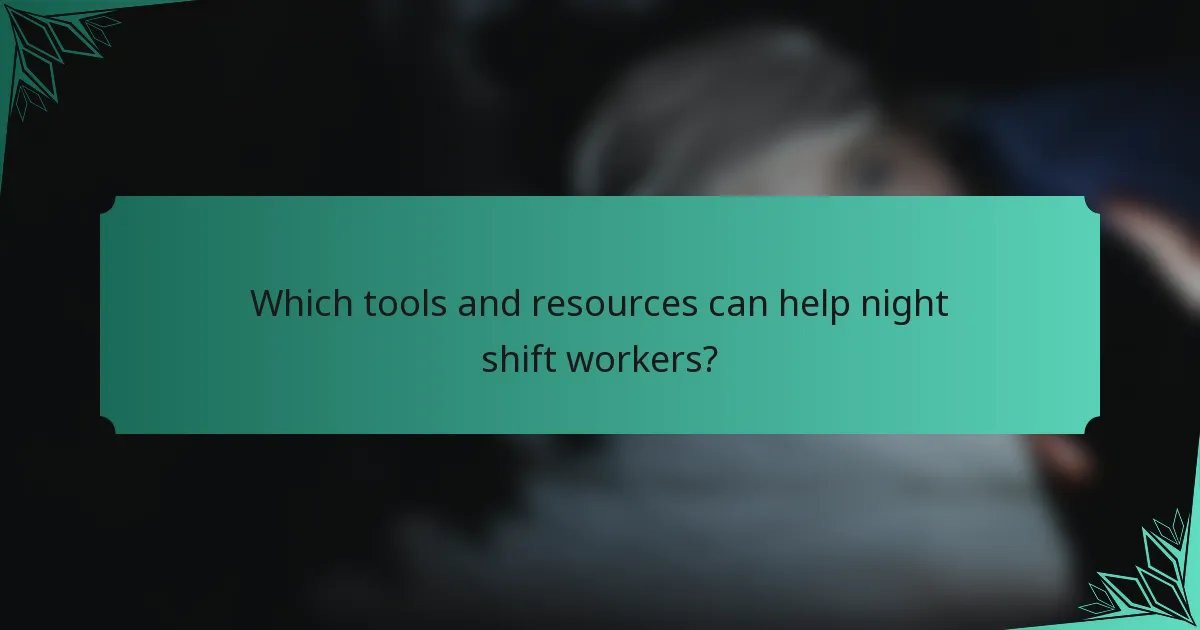 Which tools and resources can help night shift workers?